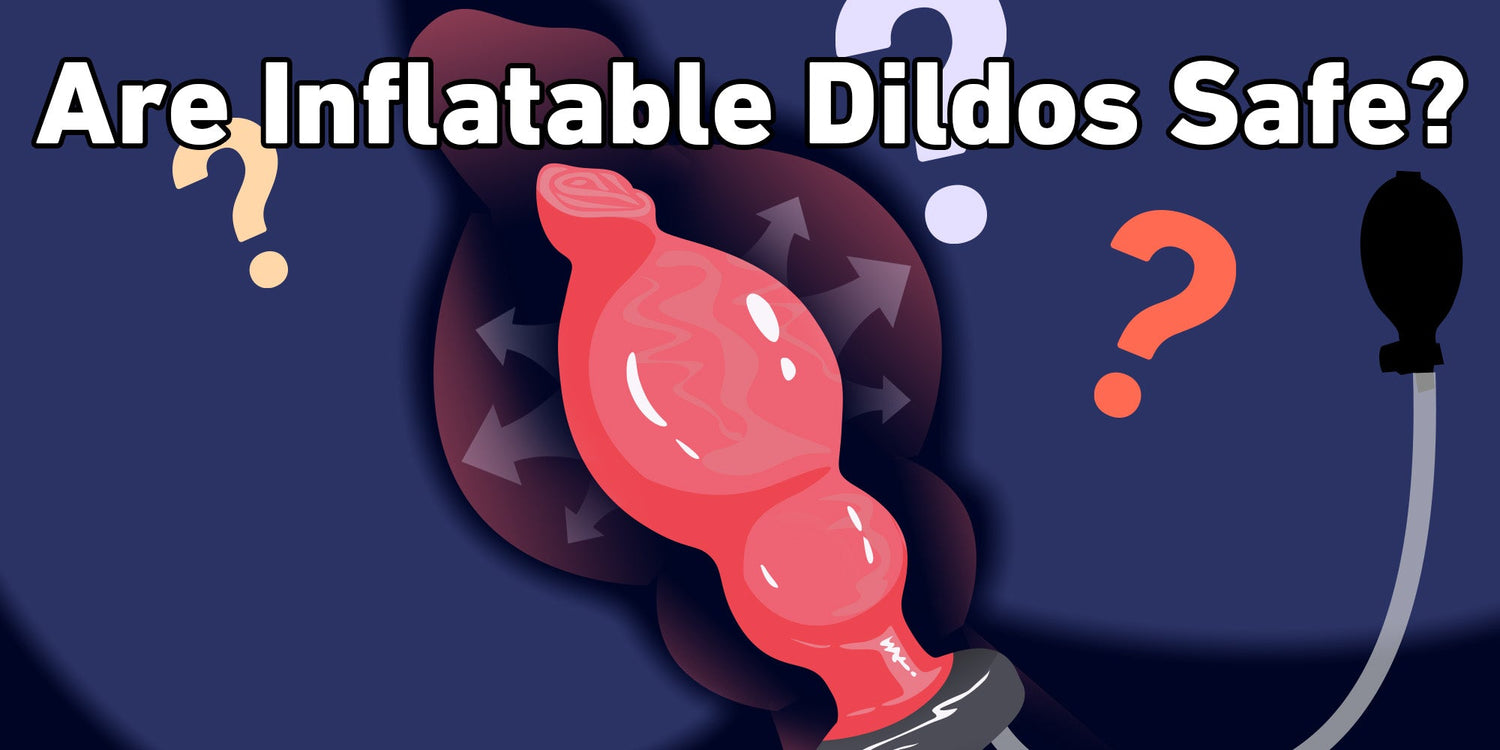 Are Inflatable Dildos Safe