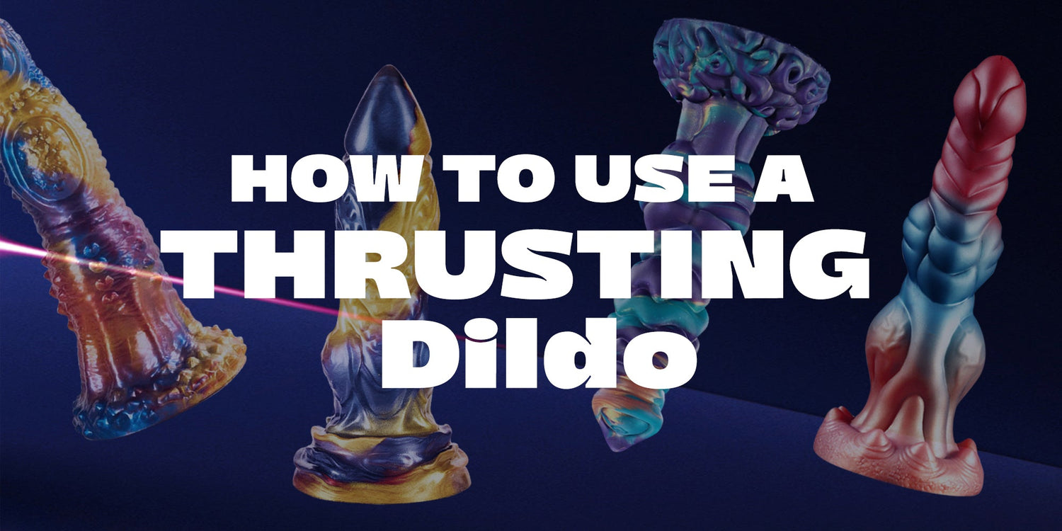 how-to-use-a-thrusting-dildo