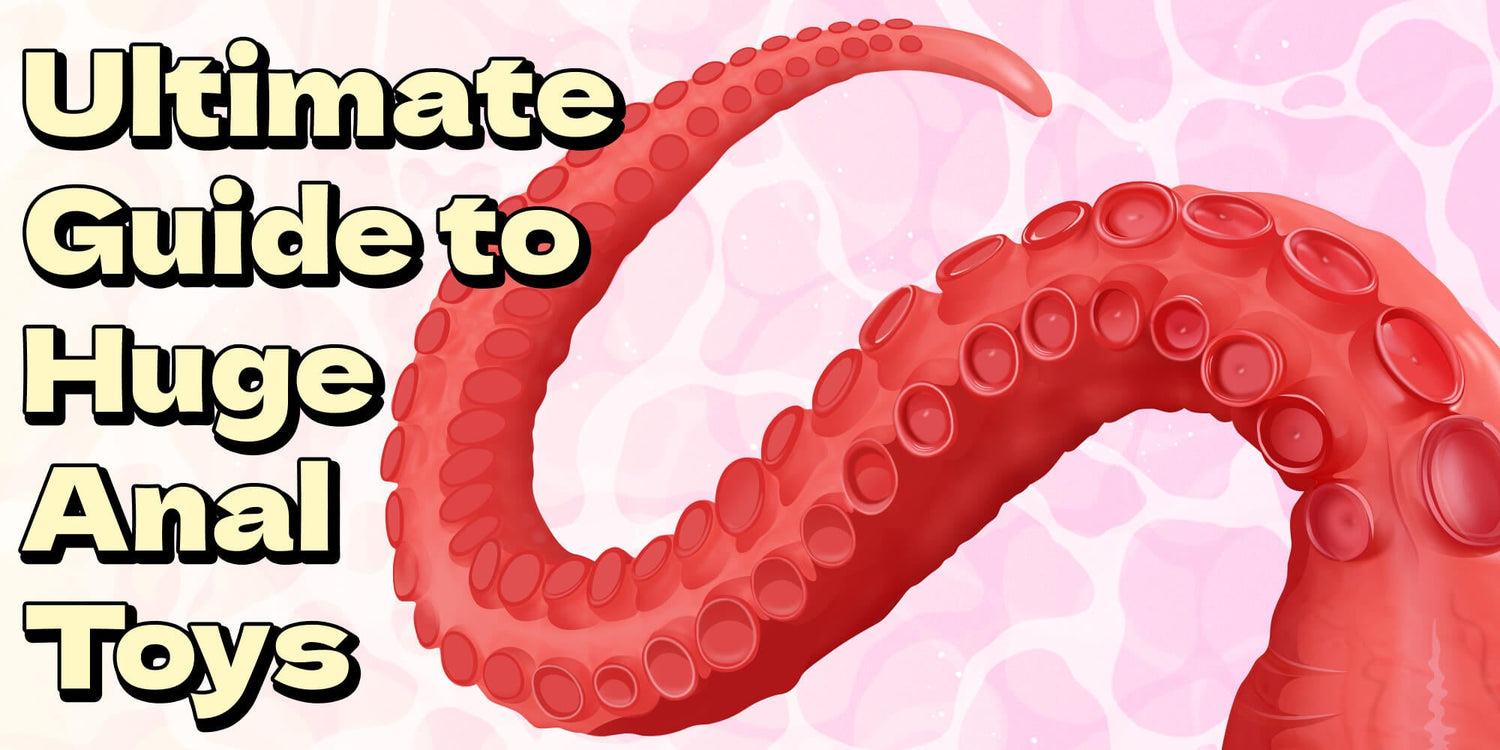 ultimate-guide-to-huge-anal-toys