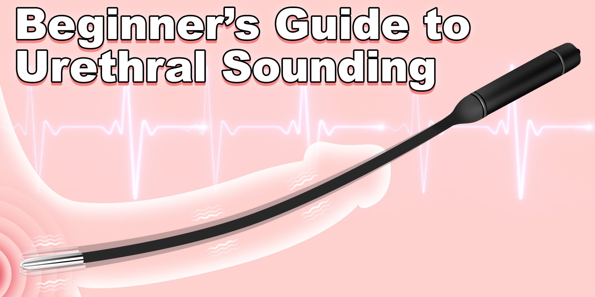 Urethral Sounding for Beginners: Safe, Sexy, and Step-by-Step