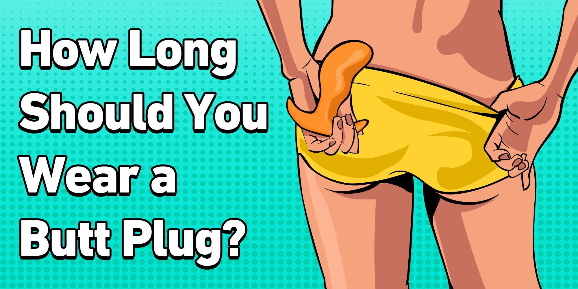 how-long-should-you-wear-a-butt-plug